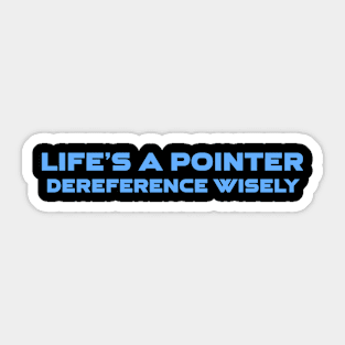 Life's A Pointer Dereference Wisely Programming Sticker